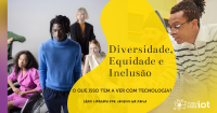 Imagem da notícia Diversidade, Equidade e Inclusão: o que isso tem a ver com Tecnologia?